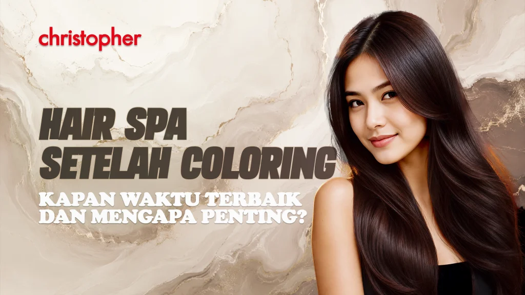 Hair Spa setelah coloring untuk menjaga rambut tetap sehat dan berkilau di Christopher Salon