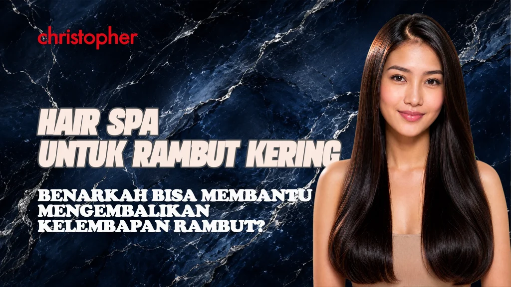 Hair Spa untuk rambut kering membantu menjaga kelembapan dan kelembutan rambut di Christopher Salon